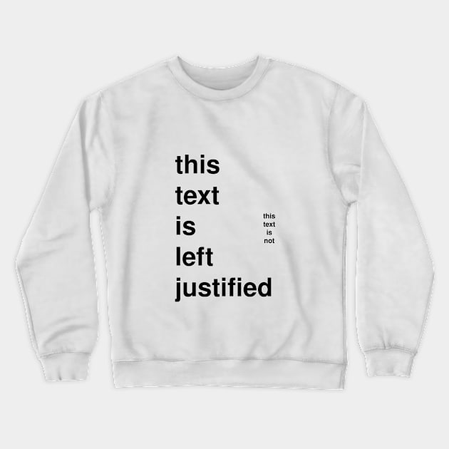 Left Justified Crewneck Sweatshirt by Al_Nowatzki